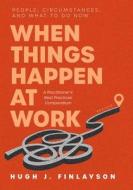 When Things Happen at Work (Revised) di Hugh J. Finlayson edito da FriesenPress