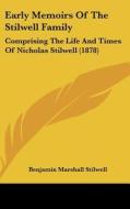 Early Memoirs of the Stilwell Family: Comprising the Life and Times of Nicholas Stilwell (1878) di Benjamin Marshall Stilwell edito da Kessinger Publishing