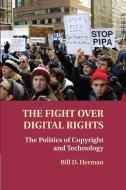 The Fight Over Digital Rights di Bill D. Herman edito da Cambridge University Press