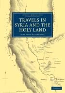 Travels in Syria and the Holy Land di John Lewis Burckhardt edito da Cambridge University Press