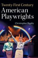 Twenty-First Century American Playwrights di Christopher Bigsby edito da Cambridge University Press