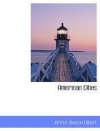 American Cities di Arthur Benson Gilbert edito da Bibliolife