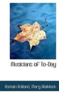 Musicians Of To-day di Romain Rolland, Mary Blaiklock edito da Bibliolife