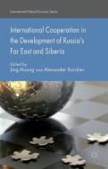 International Cooperation in the Development of Russia's Far East and Siberia edito da Palgrave Macmillan