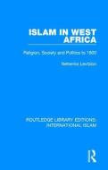 Islam in West Africa: Religion, Society and Politics to 1800 di Nehemia Levtzion edito da ROUTLEDGE