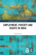 Employment, Poverty and Rights in India di Dayabati (Centre for Studies in Social Sciences Roy edito da Taylor & Francis Ltd