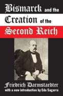 Bismarck and the Creation of the Second Reich di Friedrich Darmstaedter, Eda Sagarra edito da Taylor & Francis Ltd