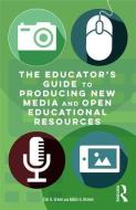 The Educator's Guide to Producing New Media and Open Educational Resources di Tim D. (California State University Green, Abbie H. (East Carolina University Brown edito da Taylor & Francis Ltd