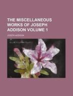 The Miscellaneous Works Of Joseph Addison (1) di Joseph Addison edito da General Books Llc