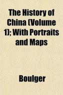The History Of China Volume 1 ; With Po di Boulger edito da General Books