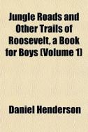 Jungle Roads And Other Trails Of Rooseve di Daniel Henderson edito da General Books