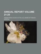 Annual Report 21-25 di Presbyteri Missions edito da Rarebooksclub.com