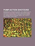 Pump-action shotguns di Books Llc edito da Books LLC, Reference Series