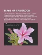 Birds Of Cameroon: List Of Birds Of Came di Books Llc edito da Books LLC, Wiki Series