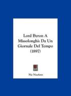 Lord Byron a Missolonghi: Da Un Giornale del Tempo (1897) di Nic Niceforo edito da Kessinger Publishing