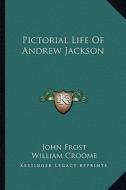 Pictorial Life of Andrew Jackson di John Frost edito da Kessinger Publishing