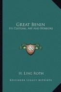 Great Benin: Its Customs, Art and Horrors di H. Ling Roth edito da Kessinger Publishing