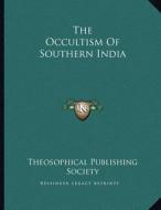 The Occultism of Southern India di Theosophical Publishing Society edito da Kessinger Publishing