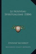 Le Nouveau Spiritualisme (1884) di Etienne Vacherot edito da Kessinger Publishing