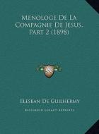 Menologe de La Compagnie de Jesus, Part 2 (1898) di Elesban De Guilhermy edito da Kessinger Publishing