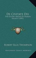 de Civitate Dei: The Divine Order of Human Society (1891) di Robert Ellis Thompson edito da Kessinger Publishing