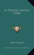 Le Dernier Bateau (1908) di Jean Rameau edito da Kessinger Publishing