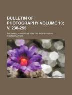 Bulletin of Photography Volume 10; V. 230-255; The Weekly Magazine for the Professional Photographer di Books Group edito da Rarebooksclub.com