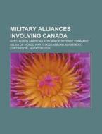 Military Alliances Involving Canada: Nat di Source Wikipedia edito da Books LLC, Wiki Series