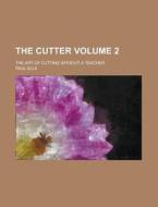 The Cutter; The Art Of Cutting Without A Teacher Volume 2 di United States Congress Senate, Paul Elle edito da Rarebooksclub.com