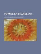 Voyage En France (12 ) di United States Congress Senate, Victor Eugene Ardouin-Dumazet edito da Rarebooksclub.com