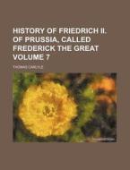 History of Friedrich II. of Prussia, Called Frederick the Great Volume 7 di Thomas Carlyle edito da Rarebooksclub.com