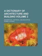 A Dictionary of Architecture and Building Volume 2; Biographical, Historical, and Descriptive di Russell Sturgis edito da Rarebooksclub.com