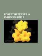 Forest Reserves in Idaho Volume 2 di Books Group edito da Rarebooksclub.com