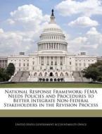 National Response Framework: Fema Needs Policies And Procedures To Better Integrate Non-federal Stakeholders In The Revision Process edito da Bibliogov