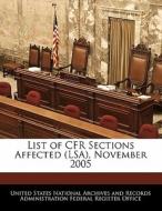 List Of Cfr Sections Affected (lsa), November 2005 edito da Bibliogov