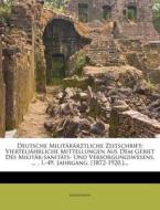 Deutsche Militärärztliche Zeitschrift: Vierteljährliche Mittellungen Aus Dem Gebiet Des Militär-sanitäts- Und Versorgung di Anonymous edito da Nabu Press