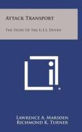 Attack Transport: The Story of the U.S.S. Doyen di Lawrence a. Marsden edito da Literary Licensing, LLC