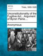 Unconstitutionality Of The Fugitive Act. di Anonymous edito da Gale, Making of Modern Law