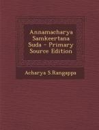 Annamacharya Samkeertana Suda di Acharya S. Rangappa edito da Nabu Press