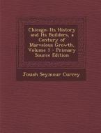 Chicago: Its History and Its Builders, a Century of Marvelous Growth, Volume 1 di J. Seymour Currey edito da Nabu Press