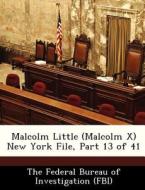 Malcolm Little (malcolm X) New York File, Part 13 Of 41 edito da Bibliogov