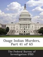 Osage Indian Murders, Part 41 Of 65 edito da Bibliogov