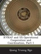 Rvnaf And Us Operational Cooperation And Coordination, Part 1 di Quang Truong Ngo edito da Bibliogov