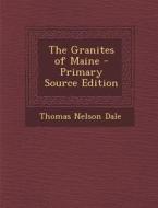 The Granites of Maine di Thomas Nelson Dale edito da Nabu Press