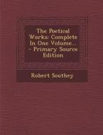 The Poetical Works: Complete in One Volume... - Primary Source Edition di Robert Southey edito da Nabu Press