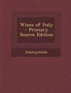 Wines of Italy - Primary Source Edition di Anonymous edito da Nabu Press