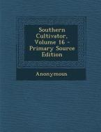 Southern Cultivator, Volume 16 - Primary Source Edition di Anonymous edito da Nabu Press