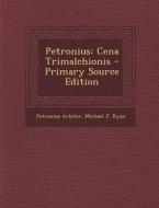Petronius: Cena Trimalchionis - Primary Source Edition di Petronius Arbiter, Michael J. Ryan edito da Nabu Press