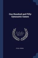 One Hundred And Fifty Gymnastic Games di ETHEL PERRIN edito da Lightning Source Uk Ltd