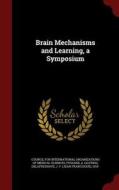 Brain Mechanisms And Learning, A Symposium di A Fessard, J F 1919- Delafresnaye edito da Andesite Press